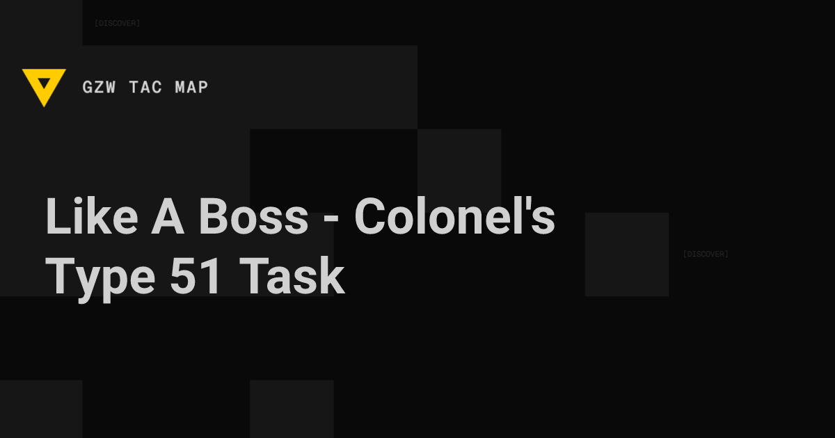 Like A Boss - Colonel's Type 51 (Artisan) — Gray Zone Warfare | GZW Tac Map